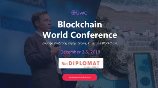 Blockchain World Conference Engage, Embrace, Enjoy, Evolve, Enlist the Blockchain December 2-5, 2018