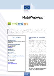 MobiWebApp  The MobiWebApp project supports the use of Web technology for developing mobile Internet services, bringing the advantages of Web applications from the desktop to the mobile world, through support for Europea