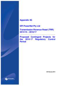 Appendix 4G SPI PowerNet Pty Ltd Transmission Revenue Reset (TRR[removed] – [removed]Proposed Contingent Projects for the[removed]Regulatory Control