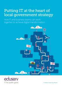 Putting IT at the heart of local government strategy How IT and business teams can work together to achieve digital transformation 50