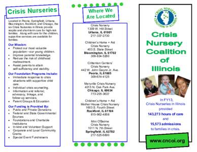 Crisis Nurseries Located in Peoria, Springfield, Urbana, Bloomington, Rockford, and Chicago, the six Crisis Nurseries in Illinois provide respite and short-term care for high-risk families. Along with care for the childr