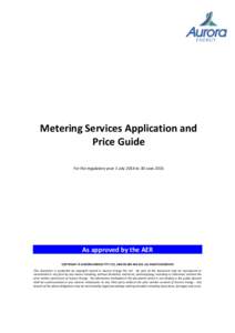 Metering Services Application and Price Guide For the regulatory year 1 July 2014 to 30 June 2015 As approved by the AER COPYRIGHT © AURORA ENERGY PTY LTD, ABN, ALL RIGHTS RESERVED