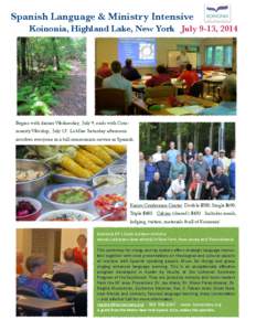 Spanish Language & Ministry Intensive Koinonia, Highland Lake, New York July 9-13, 2014 Begins with dinner Wednesday, July 9, ends with Community Worship, July 13. La Misa Saturday afternoon involves everyone in a full c