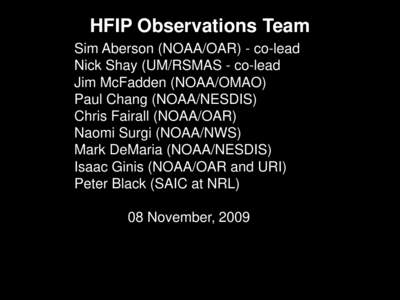 HFIP Observations Team Sim Aberson (NOAA/OAR) - co-lead Nick Shay (UM/RSMAS - co-lead Jim McFadden (NOAA/OMAO) Paul Chang (NOAA/NESDIS) Chris Fairall (NOAA/OAR)