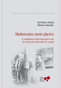 Studien zur Entwicklung von Mathematik und Physik in ihren Wechselwirkungen  Karl-Heinz Schlote Martina Schneider  Mathematics meets physics