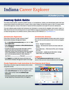 Indiana Career Explorer Powered by Journey Quick Guide The Indiana Career Explorer, powered by Kuder® Journey, is a comprehensive, intuitive, and Internet-based system that helps postsecondary students and adults plan f