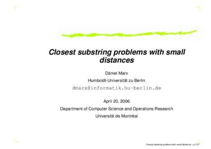 Closest substring problems with small distances ´ Daniel Marx ¨ zu Berlin