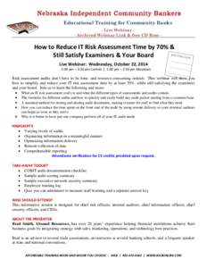 Educational Training for Community Banks - Live Webinar - Archived Webinar Link & free CD Rom - How to Reduce IT Risk Assessment Time by 70% & Still Satisfy Examiners & Your Board Live Webinar: Wednesday, October 22, 201