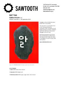 RAT TAG Nadine Kessler (TAS) PROJECT GALLERY 6 – 28 September 2013 Language, culture and identity play a central role in my practice. This new work is a continuation from