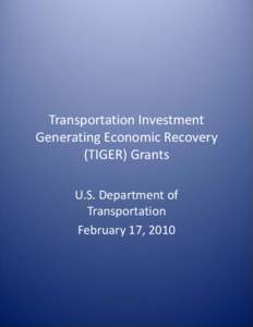 Transportation Investment Generating Economic Recovery (TIGER) Grants U.S. Department of Transportation February 17, 2010