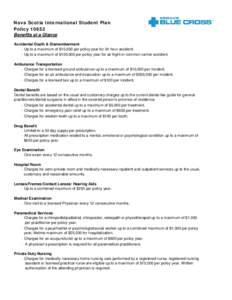 Nova Scotia International Student Plan Policy[removed]Benefits at a Glance Accidental Death & Dismemberment - Up to a maximum of $10,000 per policy year for 24 hour accident. - Up to a maximum of $100,000 per policy year f