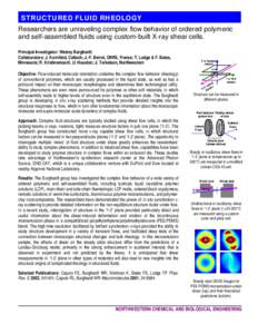 asdfsdfsadfsfsfX STRUCTURED FLUID RHEOLOGY Researchers are unraveling complex flow behavior of ordered polymeric and self-assembled fluids using custom-built X-ray shear cells. Principal Investigator: Wesley Burghardt Co