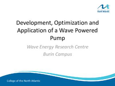 Development, Optimization and Application of a Wave Powered Pump Wave Energy Research Centre Burin Campus