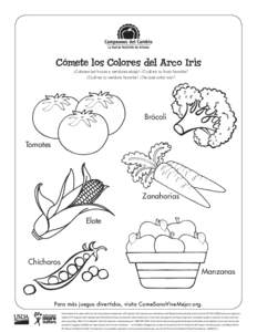 Cómete los Colores del Arco Iris ¡Colorea	las	frutas	y	verduras	abajo!	¿Cuál	es	tu	fruta	favorita?	 ¿Cuál	es	tu	verdura	favorita?	¿De	qué	color	son? Brócoli Tomates