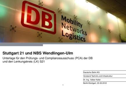 Stuttgart 21 und NBS Wendlingen-Ulm Unterlage für den Prüfungs- und Complianceausschuss (PCA) der DB und den Lenkungskreis (LK) S21