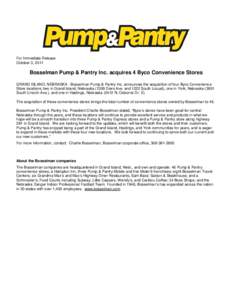 For Immediate Release October 3, 2011 Bosselman Pump & Pantry Inc. acquires 4 Byco Convenience Stores GRAND ISLAND, NEBRASKA - Bosselman Pump & Pantry Inc. announces the acquisition of four Byco Convenience Store locatio