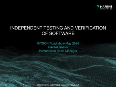 INDEPENDENT TESTING AND VERIFICATION OF SOFTWARE INTSOK Road show May 2014 Håvard Røsvik International Sales Manager