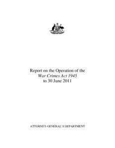 Report on the Operation of the War Crimines Act 1945 to June 2011