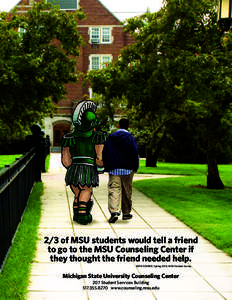 2/3 of MSU students would tell a friend to go to the MSU Counseling Center if they thought the friend needed help. DATA SOURCE: Spring 2010, MSU Student Survey  Michigan State University Counseling Center