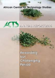African Centre for Technology Studies  ANNUAL REPORT 2006 Rewarding, but