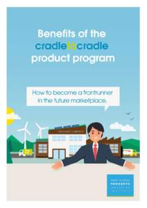 THE CRADLE TO CRADLE CERTIFIED™ PRODUCTS PROGRAM A new paradigm has emerged as a response to our linear model for make and waste. Dwindling natural resources, pollution and a waste build up, in addition to volatile pr