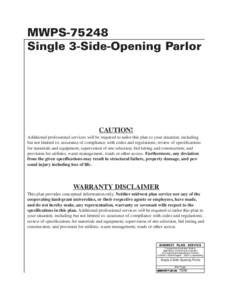 MWPSSingle 3-Side-Opening Parlor CAUTION! Additional professional services will be required to tailor this plan to your situation, including but not limited to: assurance of compliance with codes and regulations; 