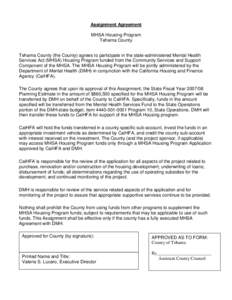 Assignment Agreement MHSA Housing Program Tehama County Tehama County (the County) agrees to participate in the state-administered Mental Health Services Act (MHSA) Housing Program funded from the Community Services and 