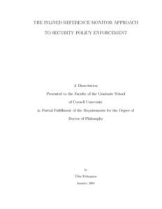 THE INLINED REFERENCE MONITOR APPROACH TO SECURITY POLICY ENFORCEMENT A Dissertation Presented to the Faculty of the Graduate School of Cornell University