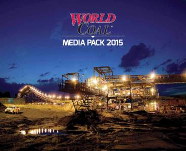 MEDIA PACK 2015  WORLD COAL - HIGHEST QUALITY EDITORIAL COVERAGE “From the mine to the end user: we’ve got it covered.”
