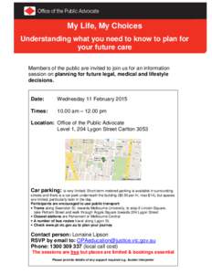 My Life, My Choices Understanding what you need to know to plan for your future care Members of the public are invited to join us for an information session on planning for future legal, medical and lifestyle decisions.