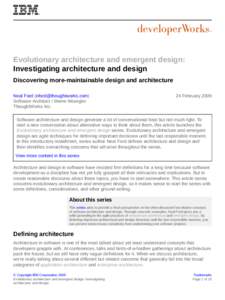 Evolutionary architecture and emergent design: Investigating architecture and design Discovering more-maintainable design and architecture Neal Ford ([removed]) Software Architect / Meme Wrangler ThoughtWork