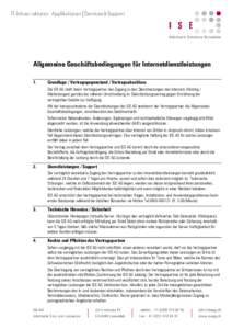 Allgemeine Geschäftsbedingungen für Internetdienstleistungen 1. Grundlage / Vertragsgegenstand / Vertragsabschluss Die ISE AG stellt ihrem Vertragspartner den Zugang zu den Dienstleistungen des Internets (Hosting / Mie