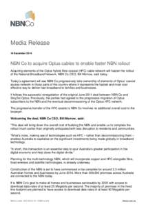 Media Release 14 December 2014 NBN Co to acquire Optus cables to enable faster NBN rollout Acquiring elements of the Optus hybrid fibre coaxial (HFC) cable network will hasten the rollout of the National Broadband Networ