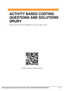 ACTIVITY BASED COSTING QUESTIONS AND SOLUTIONS DRURY 22 Apr, 2016 | SN PDF-COUS10-ABCQASD-8 | 54 Pages | File Size 2,737 KB  COPYRIGHT 2016, ALL RIGHT RESERVED