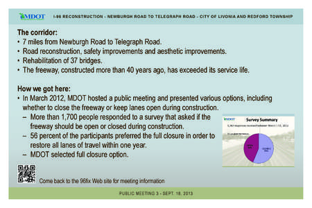 I-96 RECONSTRUCTION - NEWBURGH ROAD TO TELEGRAPH ROAD - CITY OF LIVONIA AND REDFORD TOWNSHIP  The corridor: • 7 miles from Newburgh Road to Telegraph Road. • Road reconstruction, safety improvements and aesthetic imp