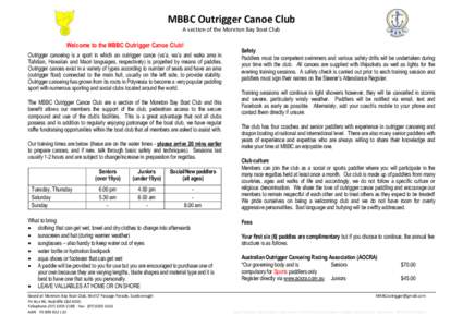 MBBC Outrigger Canoe Club A section of the Moreton Bay Boat Club Welcome to the MBBC Outrigger Canoe Club! Outrigger canoeing is a sport in which an outrigger canoe (va’a, wa’a and waka ama in Tahitian, Hawaiian and 