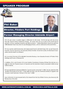 SPEAKER PROGRAM  Phil Baker Director, Flinders Port Holdings Former Managing Director Adelaide Airport Phil’s 45 year career in aviation began in 1966 when he left school. His first job was with the airline