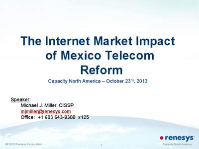 The Internet Market Impact of Mexico Telecom Reform Capacity North America – October 23rd, 2013  Speaker: