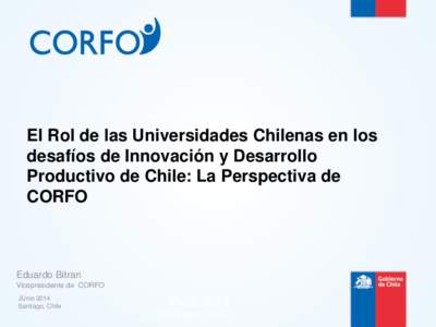 El Rol de las Universidades Chilenas en los desafíos de Innovación y Desarrollo Productivo de Chile: La Perspectiva de CORFO  Eduardo Bitran