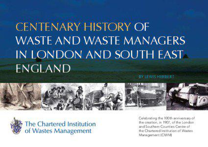 CENTENARY HISTORY OF WASTE AND WASTE MANAGERS IN LONDON AND SOUTH EAST
