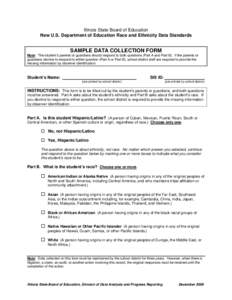 Illinois State Board of Education New U.S. Department of Education Race and Ethnicity Data Standards SAMPLE DATA COLLECTION FORM Note: The student’s parents or guardians should respond to both questions (Part A and Par