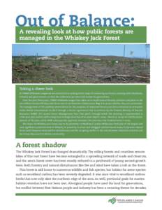 Out of Balance: A revealing look at how public forests are managed in the Whiskey Jack Forest Taking a closer look At CPAWS Wildlands League we are committed to seeking better ways of conserving our forests, working with
