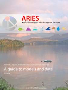 Version 1.0, September[removed]Citation: Bagstad, K.J., Villa, F., Johnson, G.W., and Voigt, B[removed]ARIES – Artificial Intelligence for Ecosystem Services: A guide to models and data, version 1.0. ARIES report series 