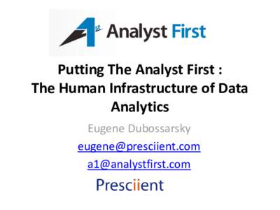 Putting The Analyst First : The Human Infrastructure of Data Analytics Eugene Dubossarsky  