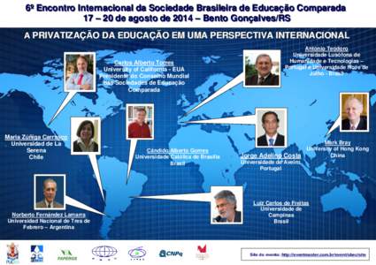 6º Encontro Internacional da Sociedade Brasileira de Educação Comparada 17 – 20 de agosto de 2014 – Bento Gonçalves/RS A PRIVATIZAÇÃO DA EDUCAÇÃO EM UMA PERSPECTIVA INTERNACIONAL Carlos Alberto Torres Univers