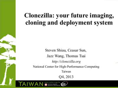 Clonezilla: your future imaging, cloning and deployment system Steven Shiau, Ceasar Sun, Jazz Wang, Thomas Tsai http://clonezilla.org