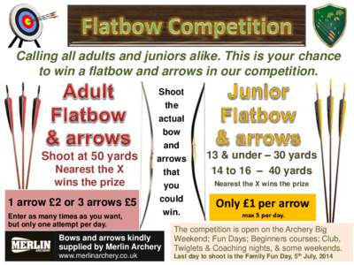 Calling all adults and juniors alike. This is your chance to win a flatbow and arrows in our competition. Shoot at 50 yards Nearest the X wins the prize