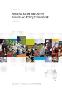 National Sport and Active Recreation Policy Framework Agreed by all Australian governments 10 June 2011  © Commonwealth of Australia 2011