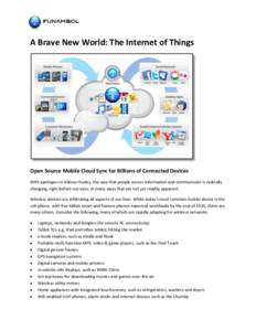 A Brave New World: The Internet of Things  Open Source Mobile Cloud Sync for Billions of Connected Devices With apologies to Aldous Huxley, the way that people access information and communicate is radically changing, ri