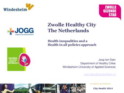Zwolle Healthy City The Netherlands Health inequalities and a Health in all policies approach  Joop ten Dam